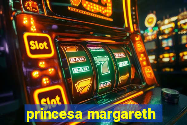 princesa margareth